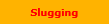 Slugging