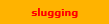 slugging